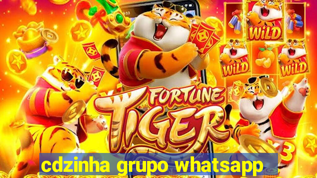 cdzinha grupo whatsapp